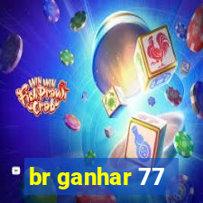 br ganhar 77